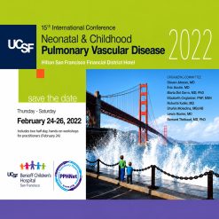 UCSF 15th International Conference Neonatal & Childhood Pulmonary Vascular Disease 2022