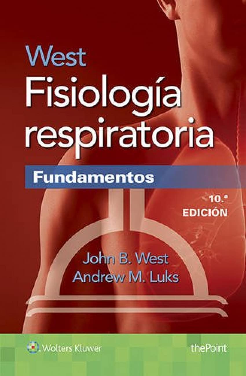 West. Fisiología respiratoria. Fundamentos, 10a edición (Original PDF from Publisher) West. Fisiología respiratoria. Fundamentos, 10a edición (Original PDF from Publisher)