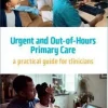 Urgent and Out-of-Hours Primary Care: A practical guide for clinicians (Original PDF from Publisher)