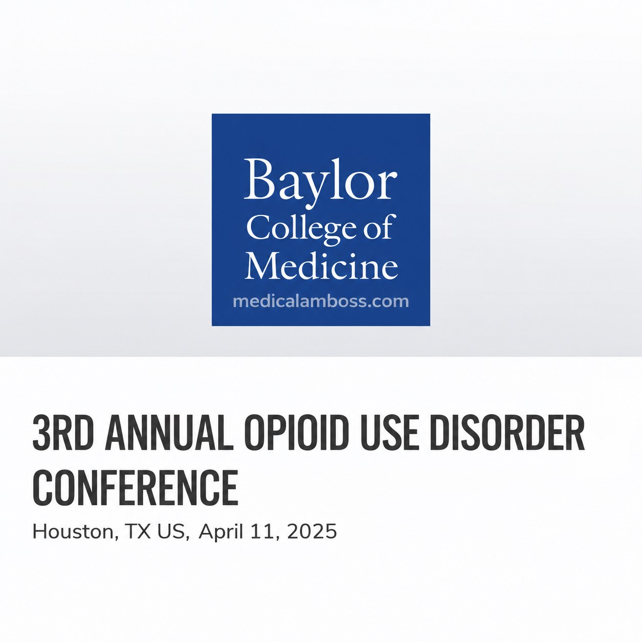 Baylor College of Medicine 3rd Annual Opioid Use Disorder Conference 2025 Baylor College of Medicine 3rd Annual Opioid Use Disorder Conference 2025