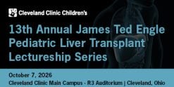 Cleveland Clinic 13th Annual James Ted Engle Pediatric liver Transplant Lectureship Series 2026