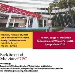 Keck USC Jorge H. Mestman Endocrine in Pregnancy and Womens Health Symposium 2026