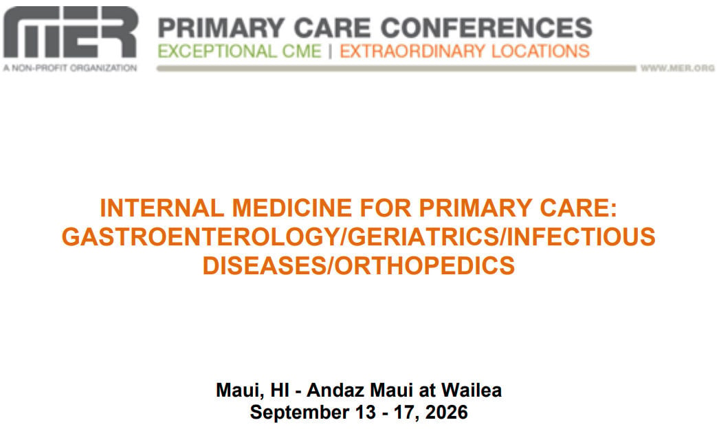 MER Primary Care Conferences Internal Medicine for Primary Care Gastro Geri ID Ortho Sep 13-17, 2026 MER Primary Care Conferences Internal Medicine for Primary Care Gastro Geri ID Ortho Sep 13-17, 2026