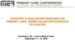 MER Primary Care Conferences Pediatric & Adolescent Medicine for Primary Care Derm Ortho Psych Sep 11-13, 2026
