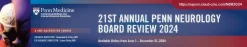 Penn Medicine 21st Annual Neurology Board Review Course 2024