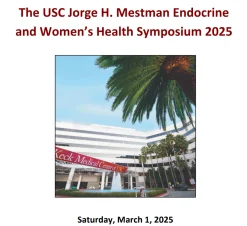 Keck USC Jorge H. Mestman Endocrine in Pregnancy and Women’s Health Symposium 2025