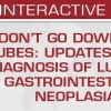 USCAP Don't Go Down the Tubes: Updates in the Diagnosis of Luminal Gastrointestinal Neoplasia 2025 USCAP Don't Go Down the Tubes: Updates in the Diagnosis of Luminal Gastrointestinal Neoplasia 2025