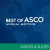 2023 Best of ASCO Annual Meeting (Video and Slide Bundle) 2022 Best of ASCO Video and Slide Bundle