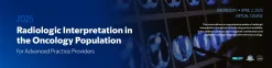 Memorial Sloan Kettering Cancer Center Radiologic Interpretation in the Oncology Population for Advanced Practice Providers 2025