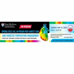 Penn Medicine Spring 2023 Live, Virtual Post-arrest care and Targeted Temperature Management