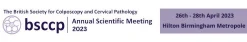 British Society for Colposcopy and Cervical Pathology Annual Scientific Meeting 2023