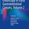 Endoscopy in Early Gastrointestinal Cancers, Volume 1: Diagnosis 1st ed. 2021 Edition Endoscopy in Early Gastrointestinal Cancers, Volume 1: Diagnosis 1st ed. 2021 Edition