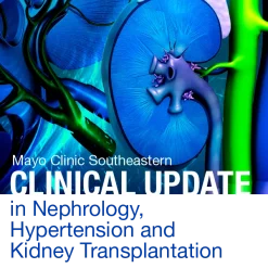 Mayo Clinic Southeastern Clinical Update in Nephrology, Hypertension and Kidney Transplantation 2021