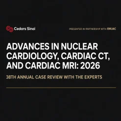 Cedars Sinai Advances in Nuclear Cardiology, Cardiac CT and Cardiac MRI 38th Annual Case Review with the Experts 2026