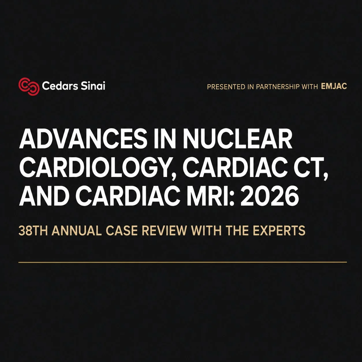 Cedars Sinai Advances in Nuclear Cardiology, Cardiac CT and Cardiac MRI 38th Annual Case Review with the Experts 2026 Cedars Sinai Advances in Nuclear Cardiology, Cardiac CT and Cardiac MRI 38th Annual Case Review with the Experts 2026