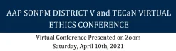 Michigan Medicine Virtual Neonatal Ethics Conference AAP SONPM Virtual Neonatal Ethics Conference 2021