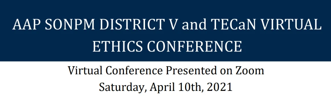 Michigan Medicine Virtual Neonatal Ethics Conference AAP SONPM Virtual Neonatal Ethics Conference 2021 Michigan Medicine Virtual Neonatal Ethics Conference AAP SONPM Virtual Neonatal Ethics Conference 2021