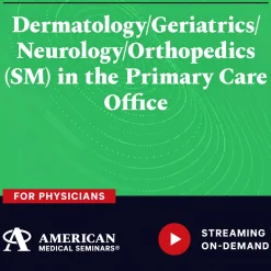American Medical Seminars Dermatology Geriatrics Neurology Orthopedics in the Primary Care Office 2024