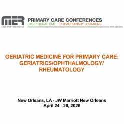MER Primary Care Conferences Geriatric Medicine for Primary Care Geri Ophth Rheum Apr 24-26, 2026