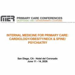 MER Primary Care Conferences Internal Medicine for Primary Care Cardio Neck & Spine Obesity Psych Jun 11-14, 2026
