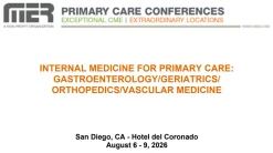MER Primary Care Conferences Internal Medicine for Primary Care Gastro Geri Ortho Vasc Aug 06-09, 2026