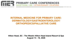 MER Primary Care Conferences Internal Medicine for Primary Care Derm Gastro Ortho Palliative Aug 13-16, 2026