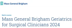 Mass General Brigham Geriatrics for Surgical Clinicians 2024
