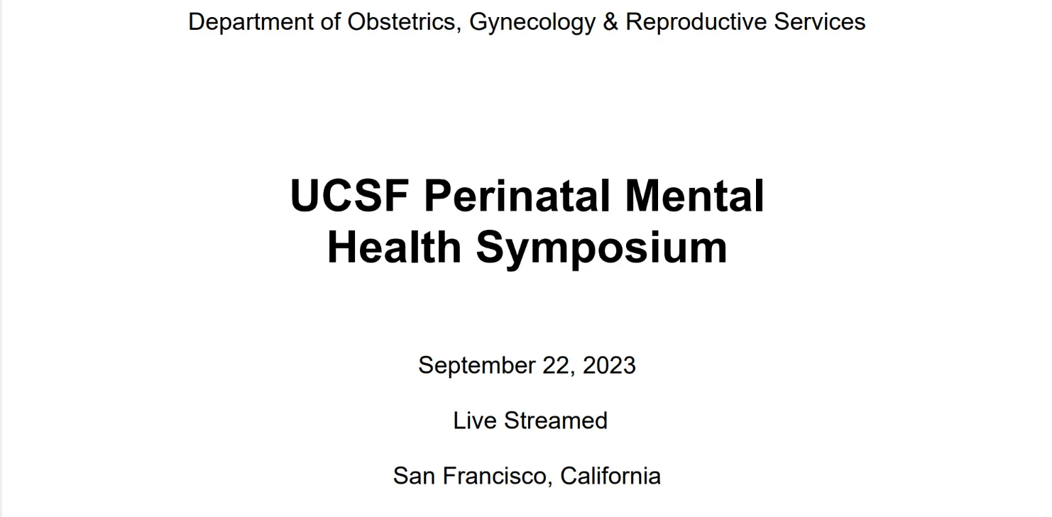 UCSF 7th Annual Perinatal Mental Health Symposium 2023 UCSF 7th Annual Perinatal Mental Health Symposium 2023