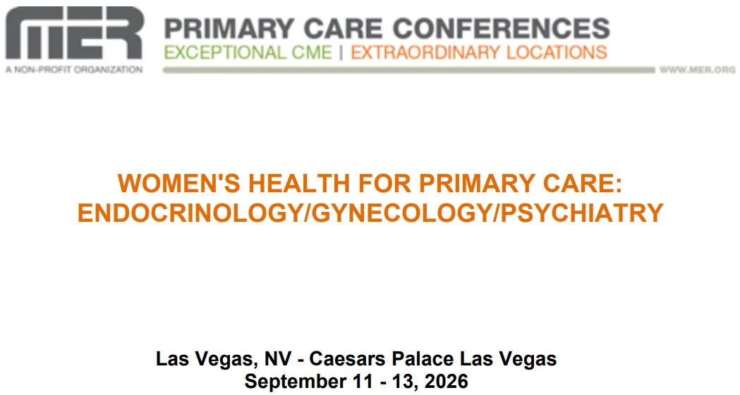 MER Primary Care Conferences Women’s Health for Primary Care Endo Gyn Psych Sep 11-13, 2026 MER Primary Care Conferences Women’s Health for Primary Care Endo Gyn Psych Sep 11-13, 2026